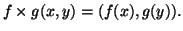 $\displaystyle f\times g(x,y)=(f(x),g(y)).
$