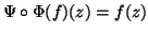 $ \Psi\circ \Phi(f)(z)=f(z)$