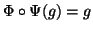 $ \Phi\circ\Psi(g)=g$