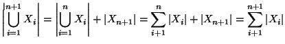 $\displaystyle \left\vert\bigcup_{i=1}^{n+1} X_i\right\vert=
\left\vert\bigcup_{...
...t\vert+\left\vert X_{n+1}\right\vert=\sum_{i+1}^{n+1}\left\vert X_i\right\vert
$