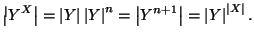 $\displaystyle \left\vert Y^X\right\vert=\left\vert Y\right\vert\left\vert Y\rig...
...t\vert Y^{n+1}\right\vert = \left\vert Y\right\vert^{\left\vert X\right\vert}.
$