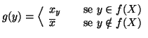 $\displaystyle g(y)=\Big\langle
\begin{array}{lcl}
x_y &&\text{se }y\in f(X) \\
\overline{x} &&\text{se }y\notin f(X)
\end{array}$