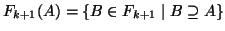 $ F_{k+1}(A)=\{B\in F_{k+1}\mid B\supseteq A\}$