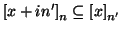 $ \left[x+in'\right]_n\subseteq \left[x\right]_{n'}$