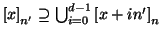 $ \left[x\right]_{n'}
\supseteq \bigcup _{i=0}^{d-1}\left[x+in'\right]_n$