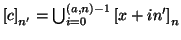 $ \left[c\right]_{n'}=\bigcup
_{i=0}^{(a,n)-1}\left[x+in'\right]_n$