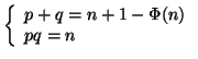 $\displaystyle \left\{
\begin{array}{l}
p+q=n+1-\Phi(n) \\
pq=n
\end{array}\right.
$