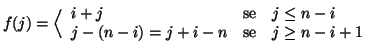 $\displaystyle f(j)=\Big\langle
\begin{array}{lcl}
i+j &\text{se} & j\le n-i\\
j-(n-i) =j+i-n &\text{se} & j\ge n-i+1\\
\end{array}$