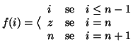 $\displaystyle f(i)=\big\langle
\begin{array}{lcl}
i & \text{se} & i\le n-1 \\
z & \text{se} & i = n\\
n & \text{se} & i = n+1
\end{array}$