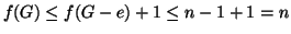 $\displaystyle f(G) \le f(G-e) + 1 \le n-1 +1 =n
$