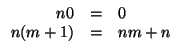 $\displaystyle \begin{array}{rcl}
n 0 & = & 0 \\
n (m+1) & = & nm + n
\end{array}$