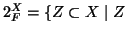 $ 2^X_F=\{Z\subset X\mid Z$