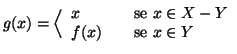 $\displaystyle g(x)=\Big \langle
\begin{array}{lcl}
x &&\text{se }x\in X-Y \\
f(x) && \text{se }x\in Y
\end{array}$