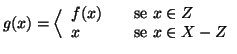 $\displaystyle g(x)=\Big\langle \begin{array}{lcl}
f(x) && \text{se } x\in Z \\
x && \text{se } x\in X-Z
\end{array}$