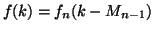 $\displaystyle f(k) = f_n (k-M_{n-1})$