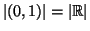 $ \left\vert(0,1)\right\vert=\left\vert\mathbb{R}\right\vert $