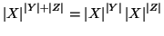 $ \left\vert X\right\vert ^{\left\vert Y\right\vert +\left\vert Z\right\vert} = ...
...rt ^{\left\vert Y\right\vert} \left\vert X\right\vert^{\left\vert Z\right\vert}$