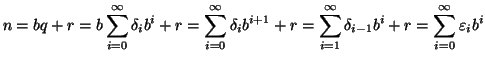 $\displaystyle n=bq+r=b\sum\limits_{i=0}^\infty \delta_i
b^i+r=\sum\limits_{i=0}...
...\sum_{i=1}^\infty\delta_{i-1}b^i+r=\sum\limits_{i=0}^\infty
\varepsilon _i b^i
$