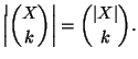 $\displaystyle \left\vert{X \choose k}\right\vert={\left\vert X\right\vert \choose k}.
$