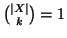 $ {\left\vert X\right\vert \choose k}=1$