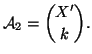 $\displaystyle {\cal A}_2={X' \choose k}.$