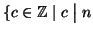 $ \{c\in\mathbb{Z}\mid c\mathrel{\big\vert}n$