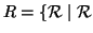 $ R=\{{\cal R}\mid{\cal R}$