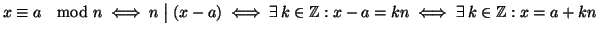 $\displaystyle x\cong a\quad{\rm mod} n \iff n\mathrel{\big\vert}(x-a) \iff \exists k\in \mathbb{Z}:x-a=kn \iff
\exists k\in \mathbb{Z}:x=a+kn
$